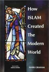 How Islam Created the Modern World، Mark A. Graham